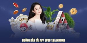 Hướng dẫn tải app EV88 tại Android