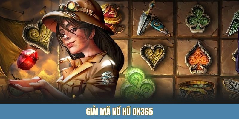 Giải mã nổ hũ OK365